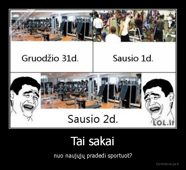 Tai sakai - nuo naujųjų pradedi sportuot?. 