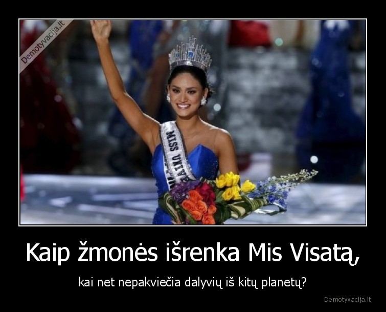 Kaip žmonės išrenka Mis Visatą, - kai net nepakviečia dalyvių iš kitų planetų?. 