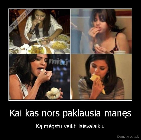 Kai kas nors paklausia manęs - Ką mėgstu veikti laisvalaikiu. 