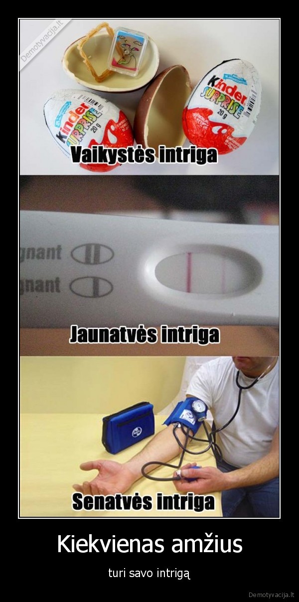 Kiekvienas amžius - turi savo intrigą. 