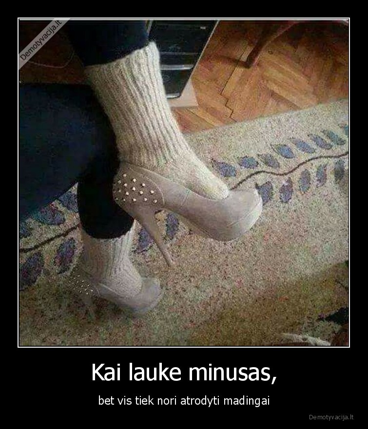 Kai lauke minusas, - bet vis tiek nori atrodyti madingai. 