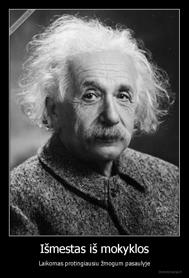 Išmestas iš mokyklos - Laikomas protingiausiu žmogum pasaulyje. 