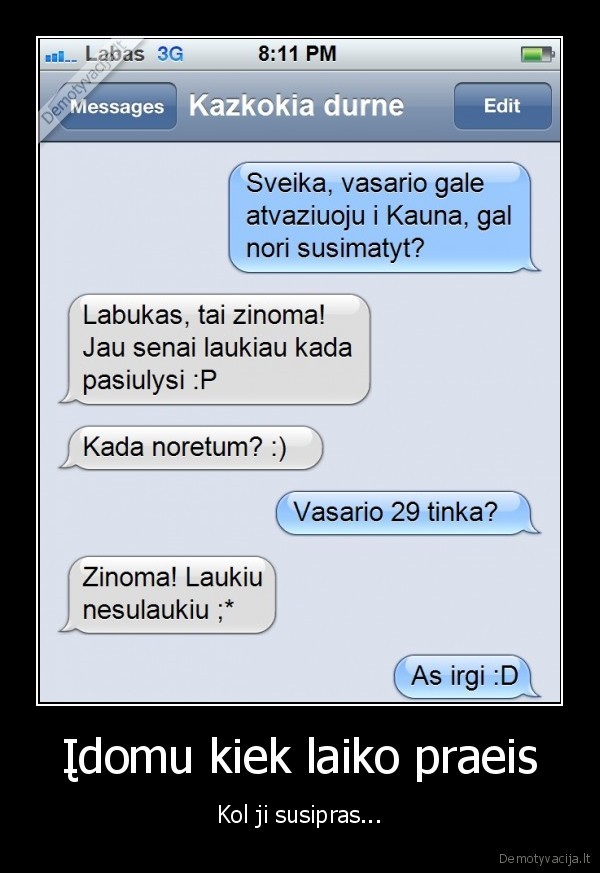 Įdomu kiek laiko praeis - Kol ji susipras.... 
