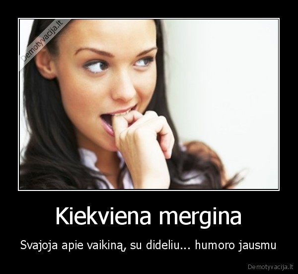 Kiekviena mergina - Svajoja apie vaikiną, su dideliu... humoro jausmu