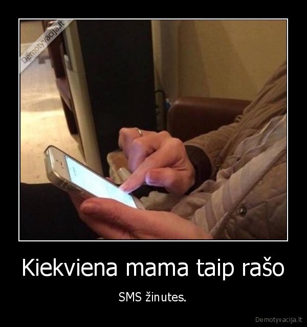 Kiekviena mama taip rašo - SMS žinutes.. 