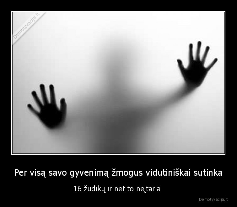 Per visą savo gyvenimą žmogus vidutiniškai sutinka - 16 žudikų ir net to neįtaria . 