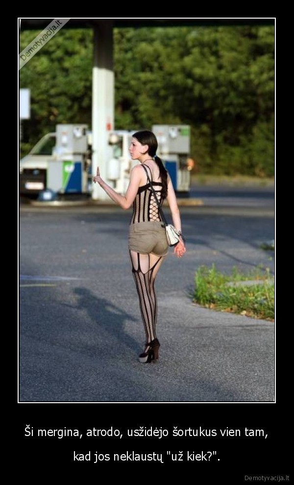 Ši mergina, atrodo, usžidėjo šortukus vien tam, - kad jos neklaustų 