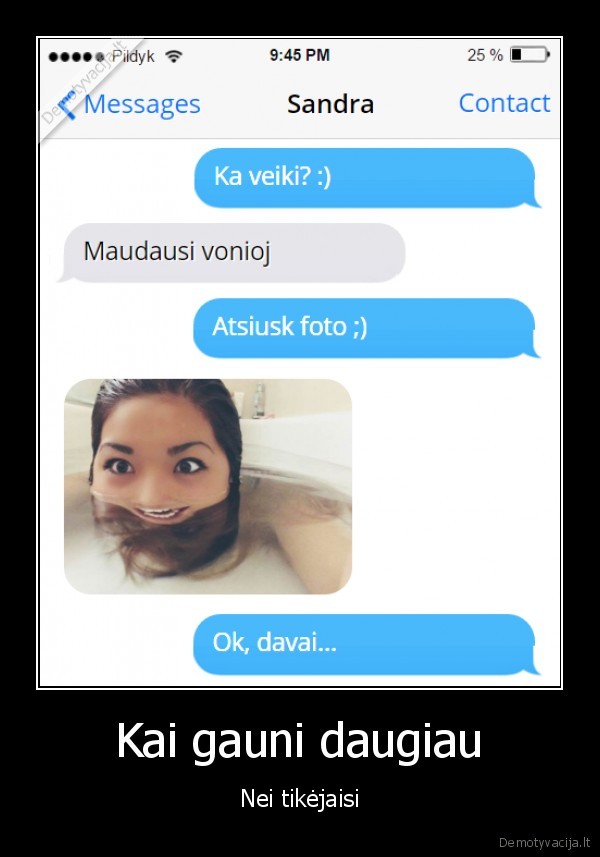 Kai gauni daugiau - Nei tikėjaisi. 