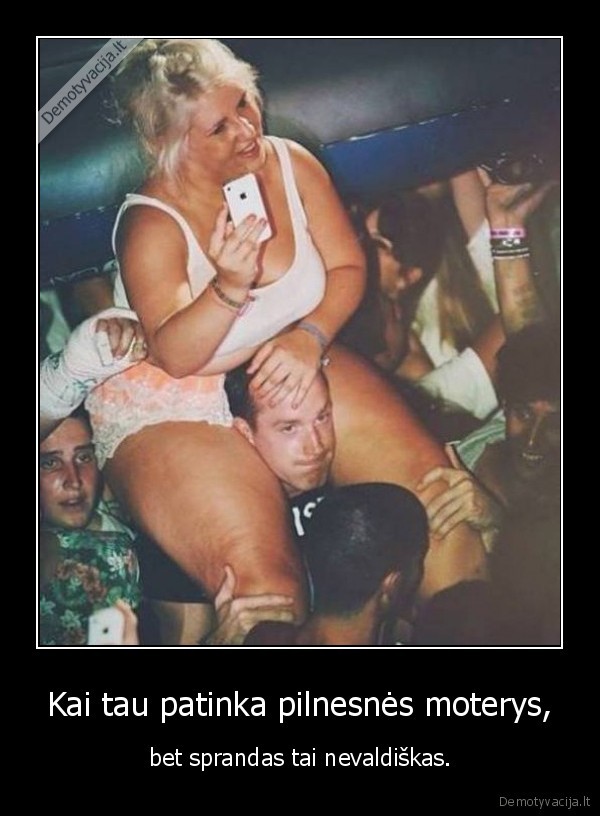 Kai tau patinka pilnesnės moterys, - bet sprandas tai nevaldiškas.. 