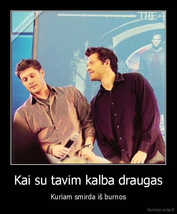 Kai su tavim kalba draugas - Kuriam smirda iš burnos. 
