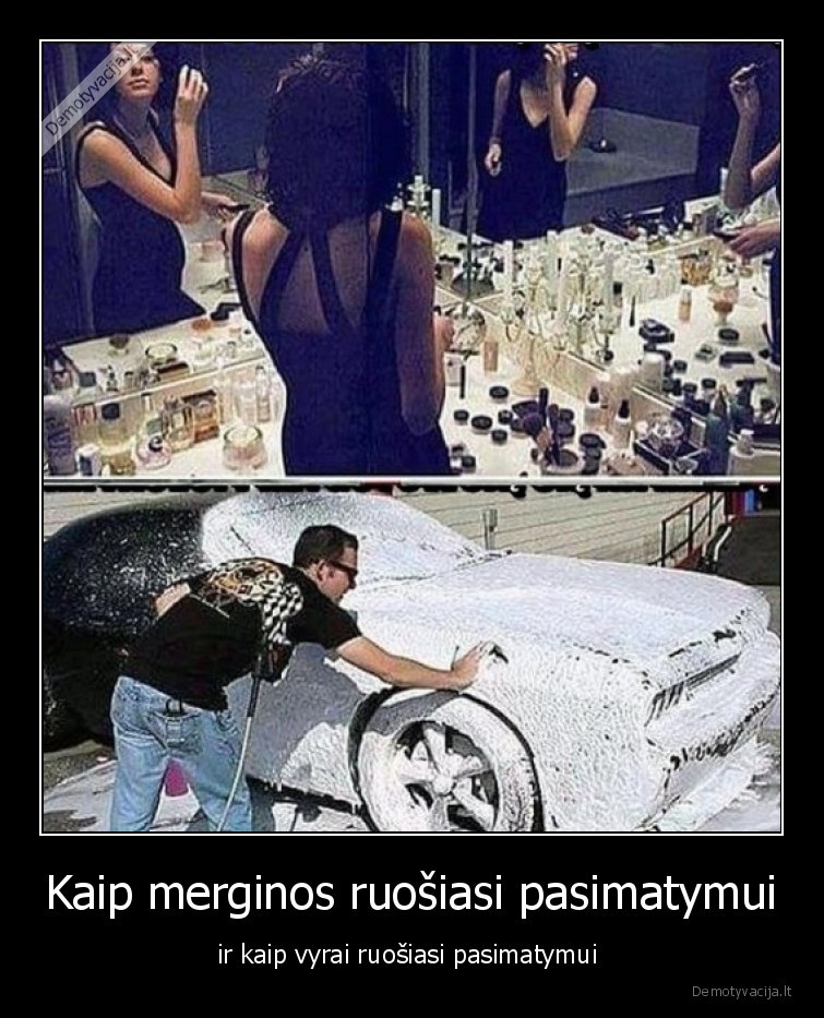 Kaip merginos ruošiasi pasimatymui - ir kaip vyrai ruošiasi pasimatymui . 