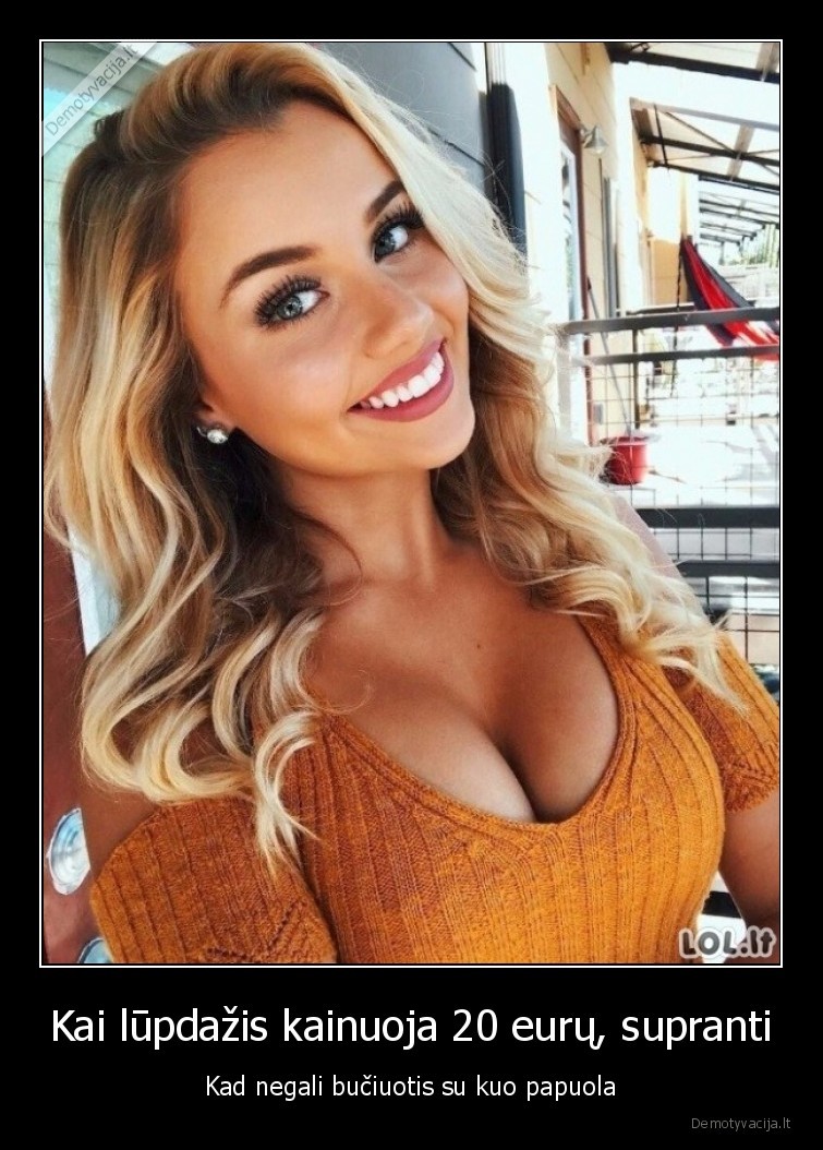 Kai lūpdažis kainuoja 20 eurų, supranti - Kad negali bučiuotis su kuo papuola. 