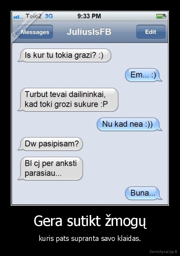 Gera sutikt žmogų - kuris pats supranta savo klaidas.. 