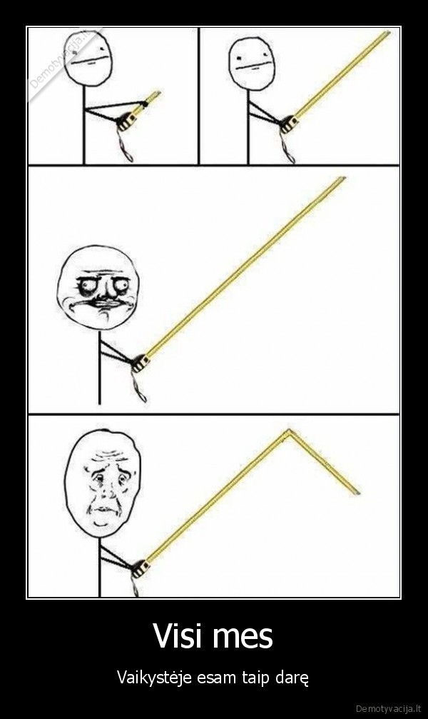 Visi mes - Vaikystėje esam taip darę. 