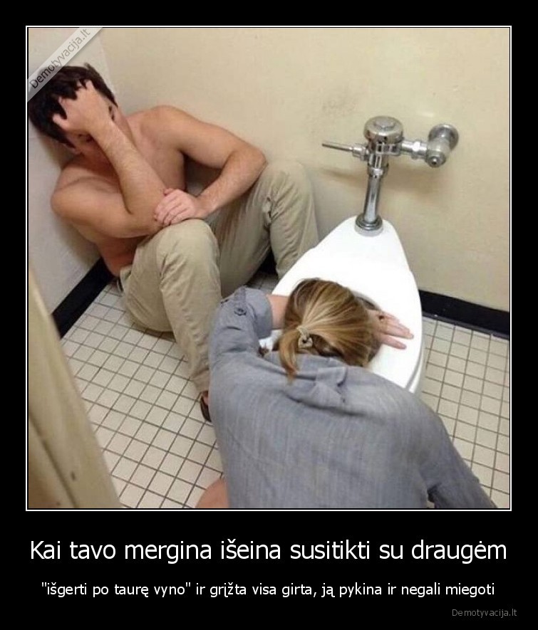 Kai tavo mergina išeina susitikti su draugėm - 