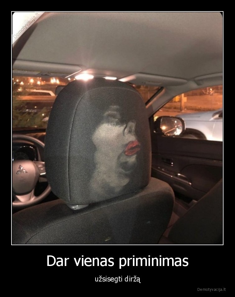 Dar vienas priminimas - užsisegti diržą. 