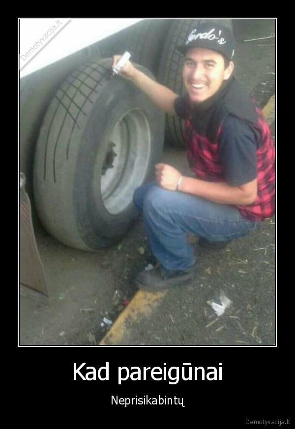 Kad pareigūnai - Neprisikabintų. 