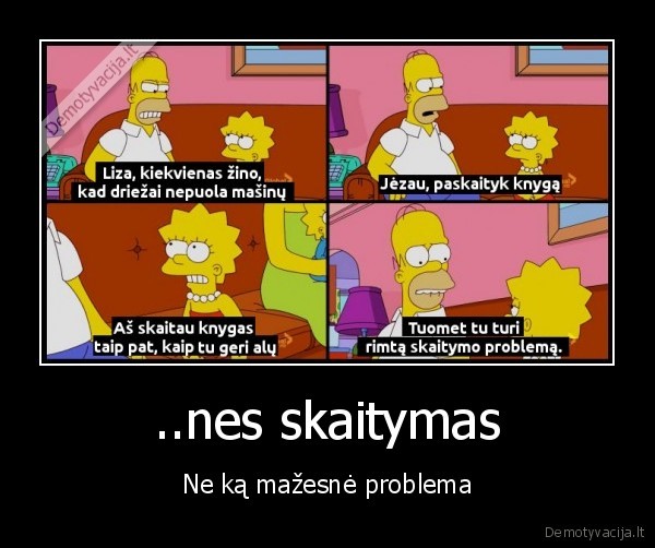 ..nes skaitymas - Ne ką mažesnė problema. 