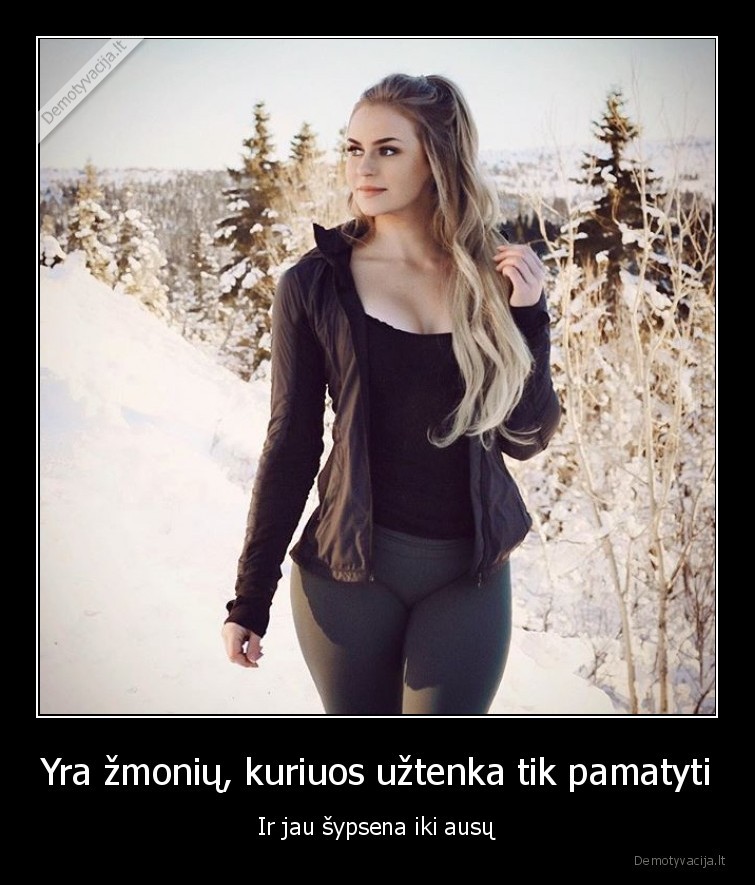 Yra žmonių, kuriuos užtenka tik pamatyti - Ir jau šypsena iki ausų. 