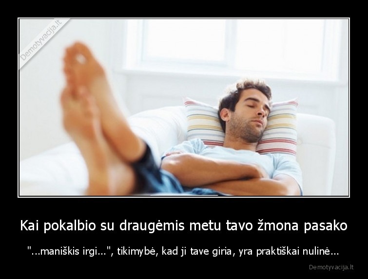 Kai pokalbio su draugėmis metu tavo žmona pasako - 