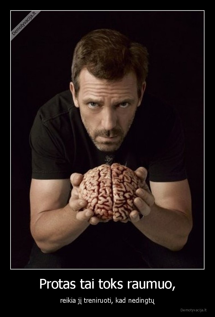 Protas tai toks raumuo, - reikia jį treniruoti, kad nedingtų. 