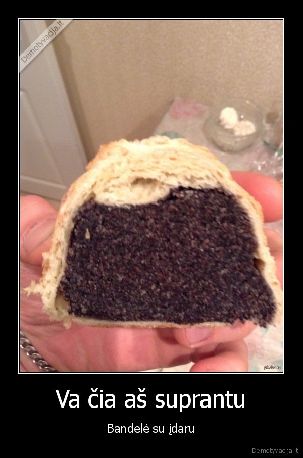 Va čia aš suprantu - Bandelė su įdaru. 