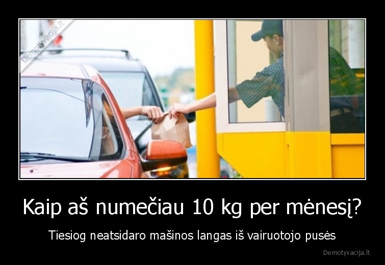 Kaip aš numečiau 10 kg per mėnesį? - Tiesiog neatsidaro mašinos langas iš vairuotojo pusės. 