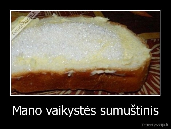 Mano vaikystės sumuštinis. 