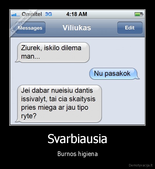 Svarbiausia - Burnos higiena. 