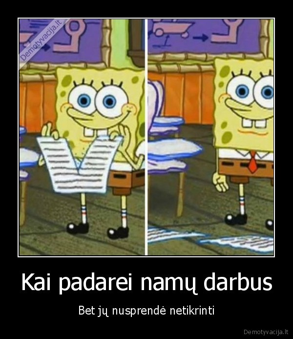 Kai padarei namų darbus - Bet jų nusprendė netikrinti. 