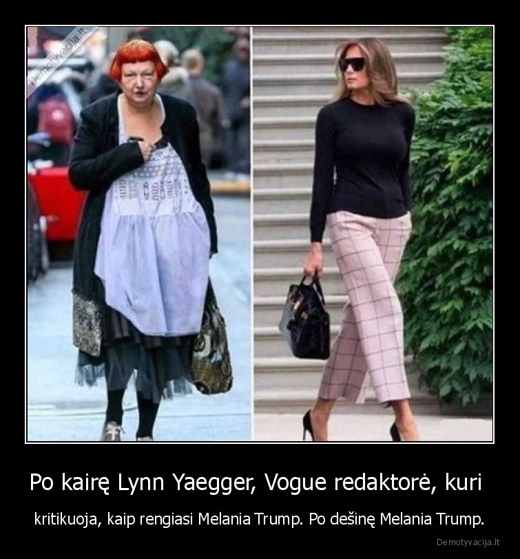 Po kairę Lynn Yaegger, Vogue redaktorė, kuri  - kritikuoja, kaip rengiasi Melania Trump. Po dešinę Melania Trump.. 