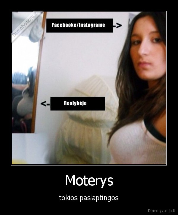 Moterys - tokios paslaptingos. 