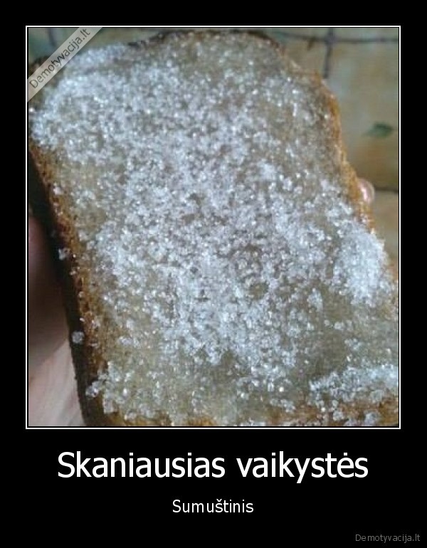 Skaniausias vaikystės - Sumuštinis. 