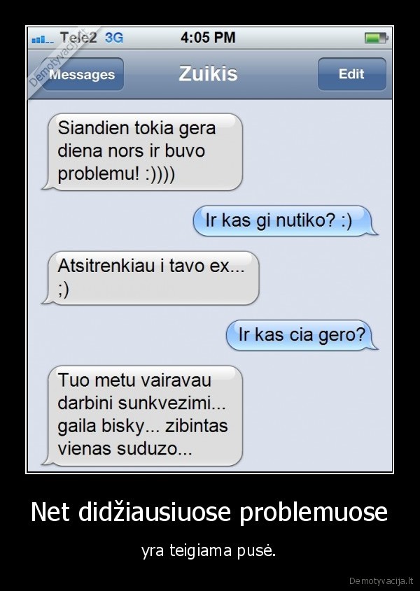 Net didžiausiuose problemuose - yra teigiama pusė.. 