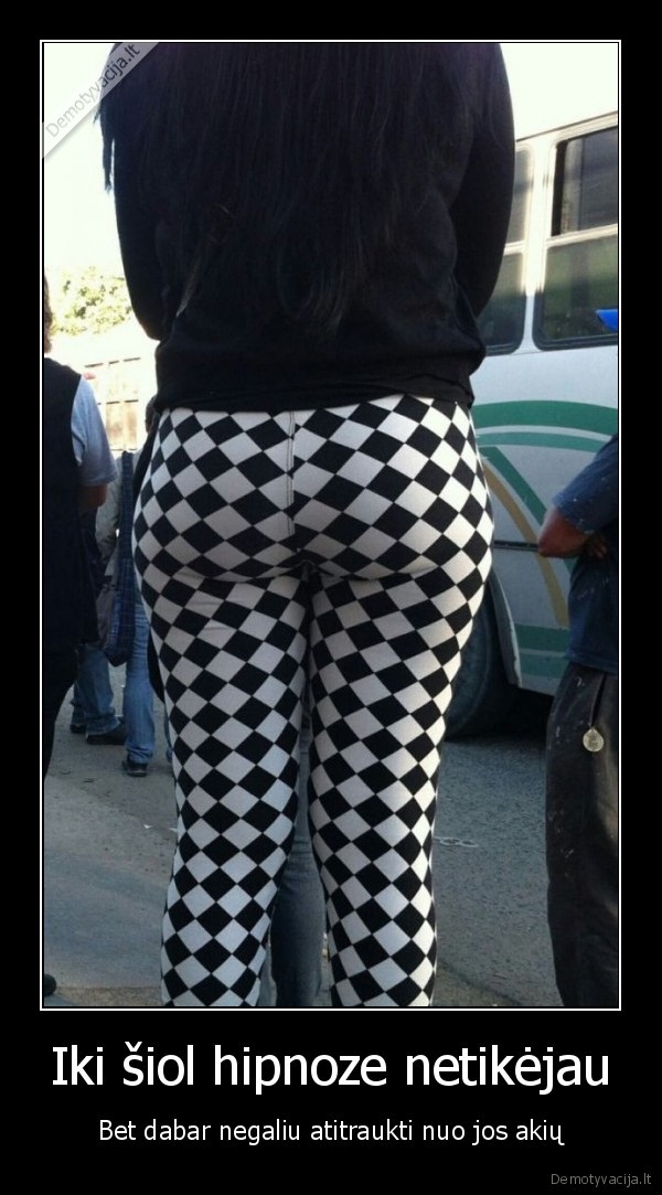 Iki šiol hipnoze netikėjau - Bet dabar negaliu atitraukti nuo jos akių. 