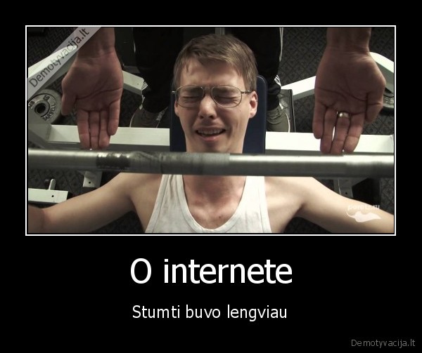 O internete - Stumti buvo lengviau. 