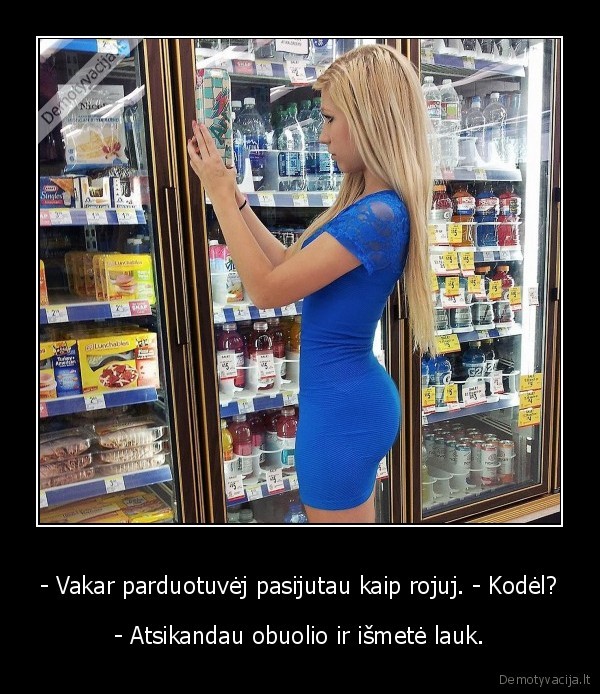 - Vakar parduotuvėj pasijutau kaip rojuj. - Kodėl? - - Atsikandau obuolio ir išmetė lauk.. 