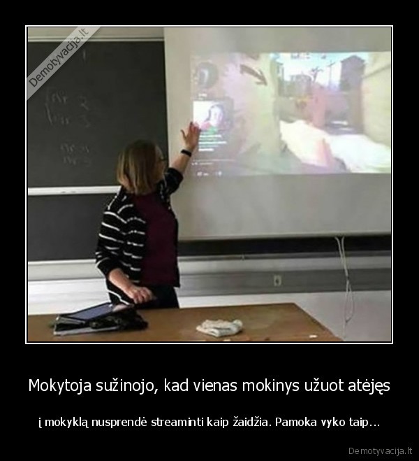 Mokytoja sužinojo, kad vienas mokinys užuot atėjęs - į mokyklą nusprendė streaminti kaip žaidžia. Pamoka vyko taip.... 