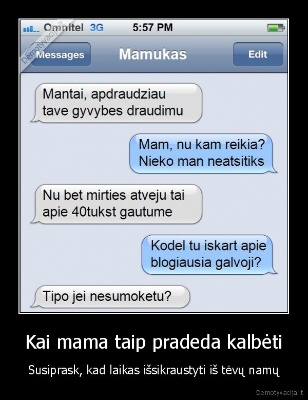 Kai mama taip pradeda kalbėti - Susiprask, kad laikas išsikraustyti iš tėvų namų. 