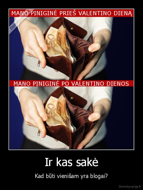 Ir kas sakė - Kad būti vienišam yra blogai?. 