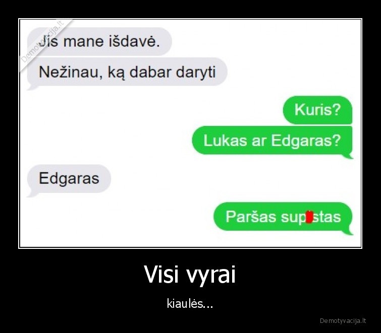 Visi vyrai - kiaulės.... 
