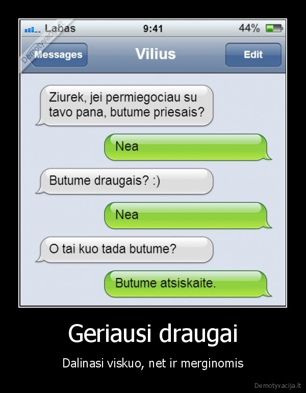 Geriausi draugai - Dalinasi viskuo, net ir merginomis. 