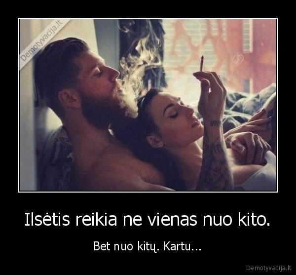 Ilsėtis reikia ne vienas nuo kito. - Bet nuo kitų. Kartu.... 