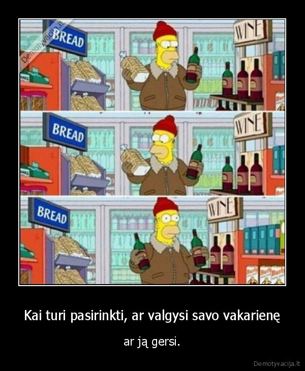 Kai turi pasirinkti, ar valgysi savo vakarienę - ar ją gersi.. 