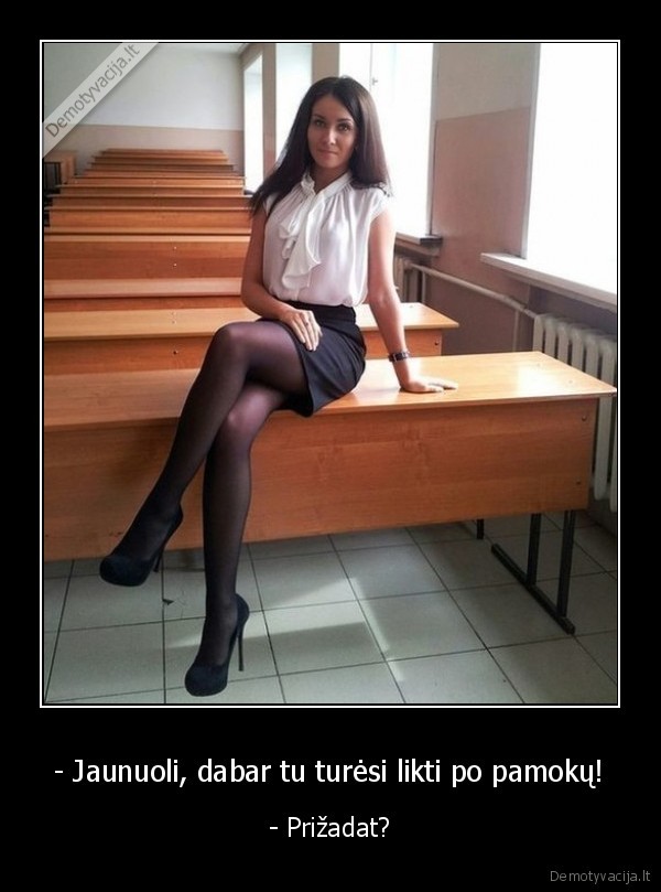 - Jaunuoli, dabar tu turėsi likti po pamokų! - - Prižadat?. 