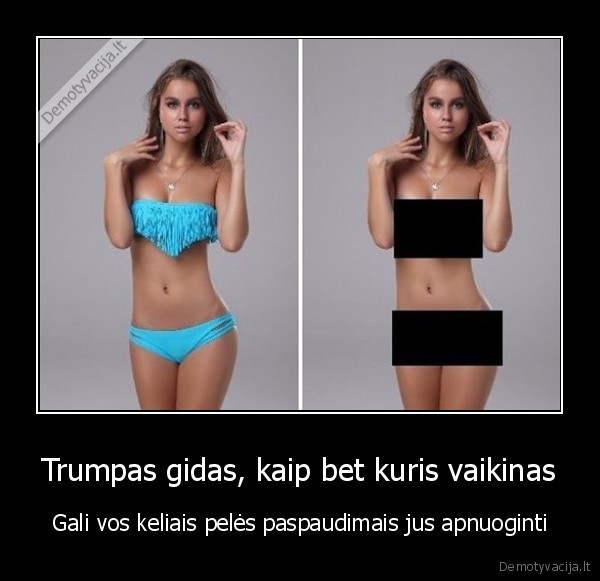 Trumpas gidas, kaip bet kuris vaikinas - Gali vos keliais pelės paspaudimais jus apnuoginti. 