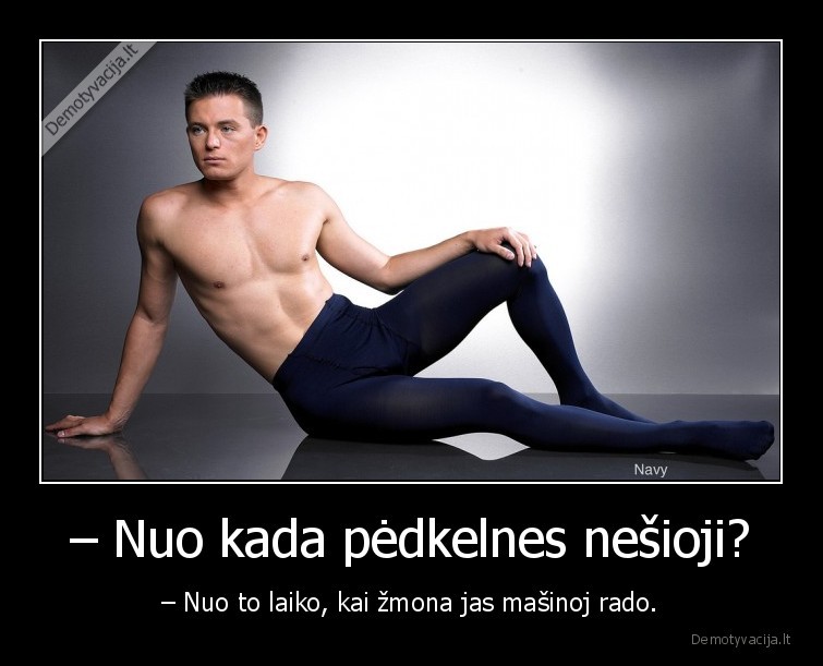 – Nuo kada pėdkelnes nešioji? - – Nuo to laiko, kai žmona jas mašinoj rado.. 