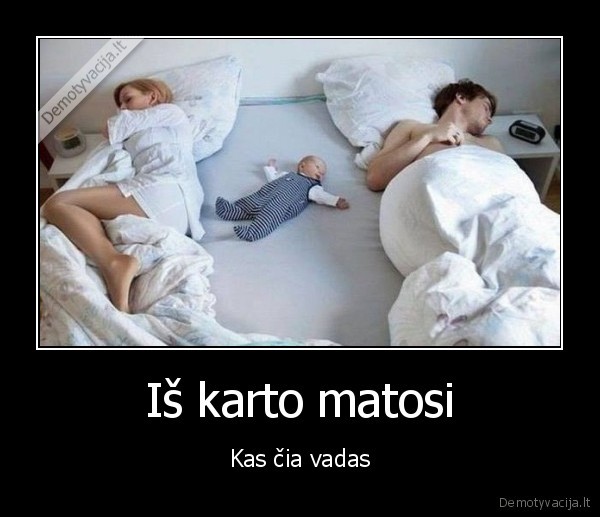 Iš karto matosi - Kas čia vadas. 