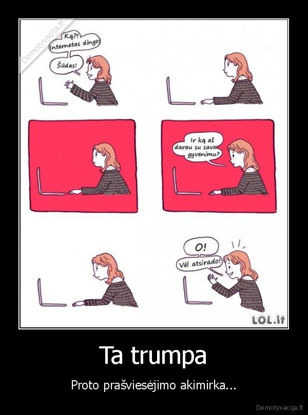 Ta trumpa - Proto prašviesėjimo akimirka.... 