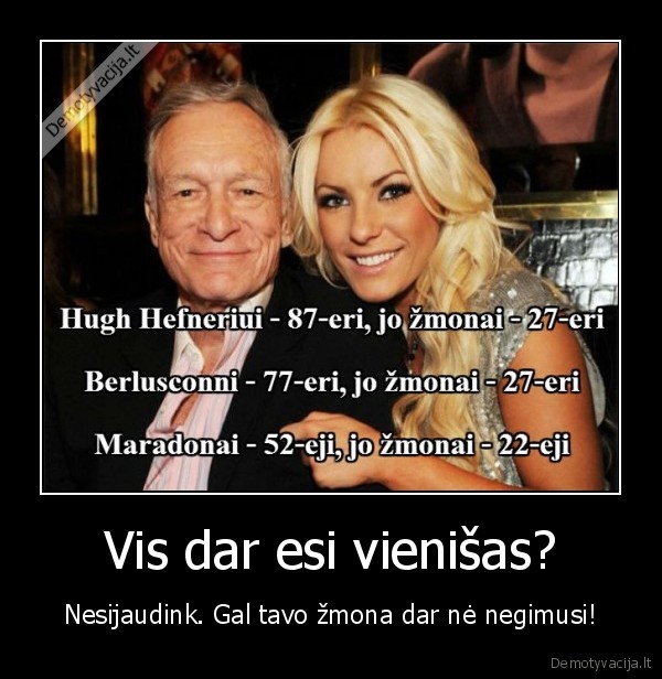 Vis dar esi vienišas? - Nesijaudink. Gal tavo žmona dar nė negimusi!. 